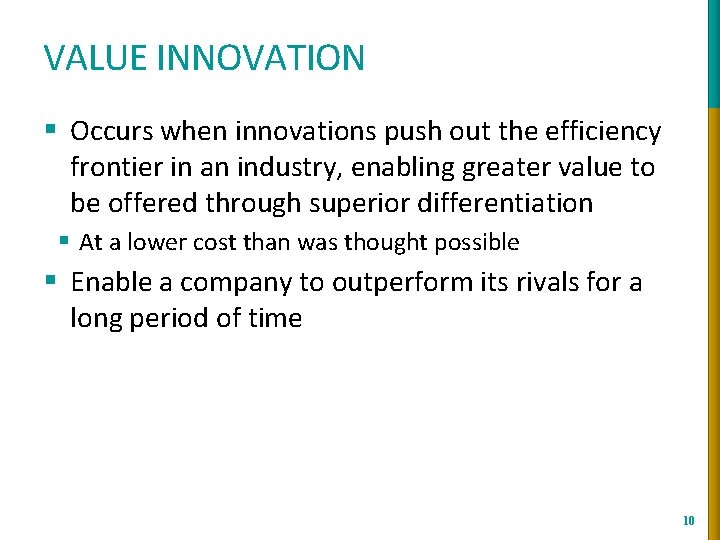 VALUE INNOVATION § Occurs when innovations push out the efficiency frontier in an industry,