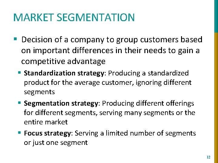 MARKET SEGMENTATION § Decision of a company to group customers based on important differences