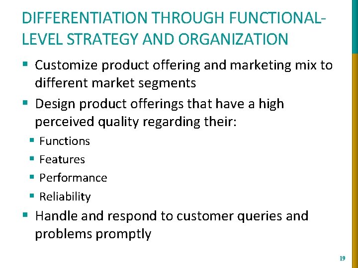 DIFFERENTIATION THROUGH FUNCTIONALLEVEL STRATEGY AND ORGANIZATION § Customize product offering and marketing mix to