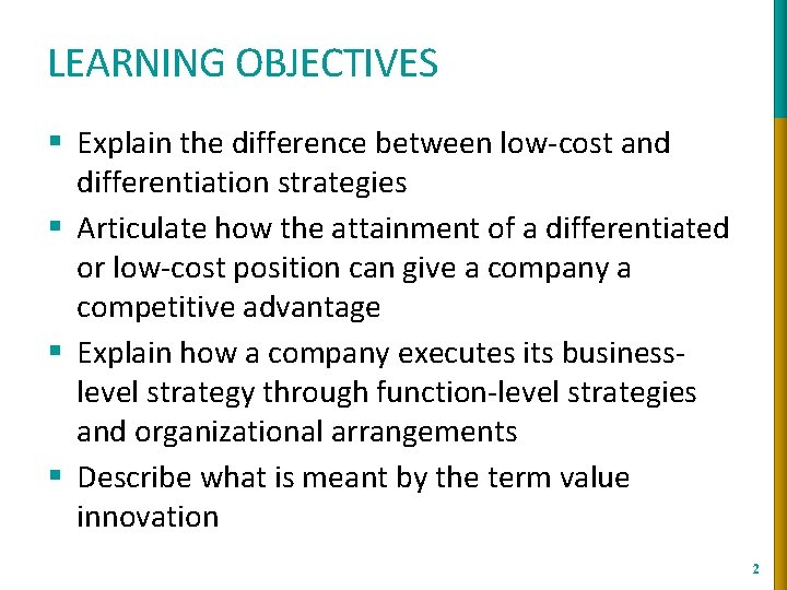 LEARNING OBJECTIVES § Explain the difference between low-cost and differentiation strategies § Articulate how