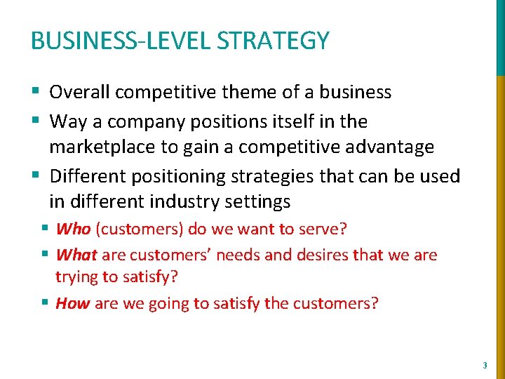 BUSINESS-LEVEL STRATEGY § Overall competitive theme of a business § Way a company positions