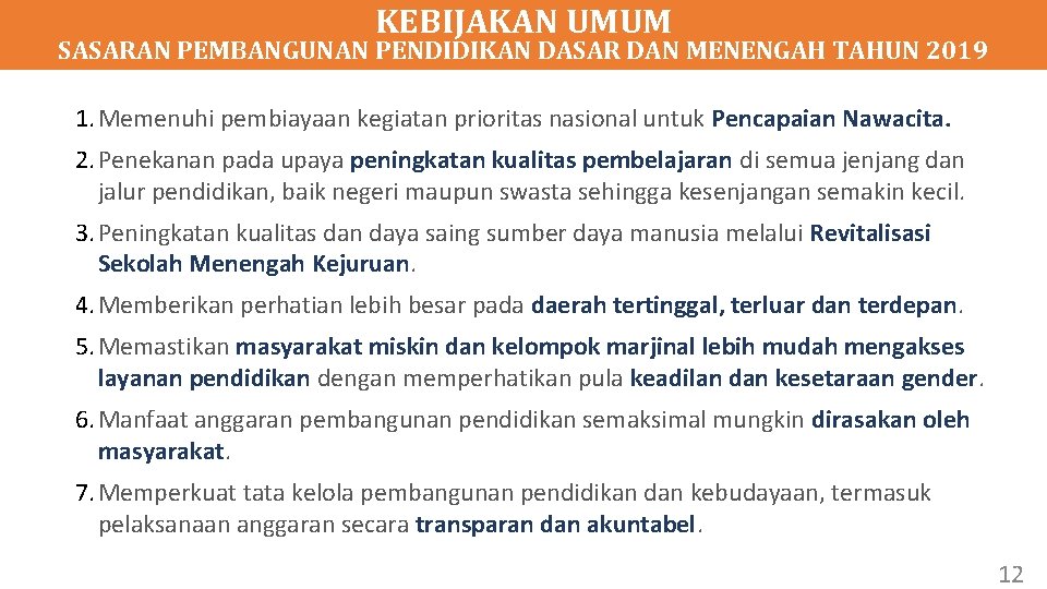 KEBIJAKAN UMUM SASARAN PEMBANGUNAN PENDIDIKAN DASAR DAN MENENGAH TAHUN 2019 1. Memenuhi pembiayaan kegiatan