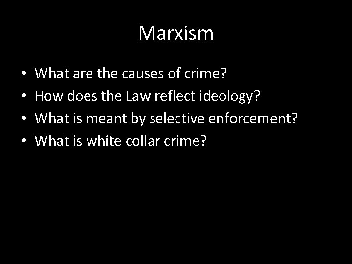 Marxism • • What are the causes of crime? How does the Law reflect