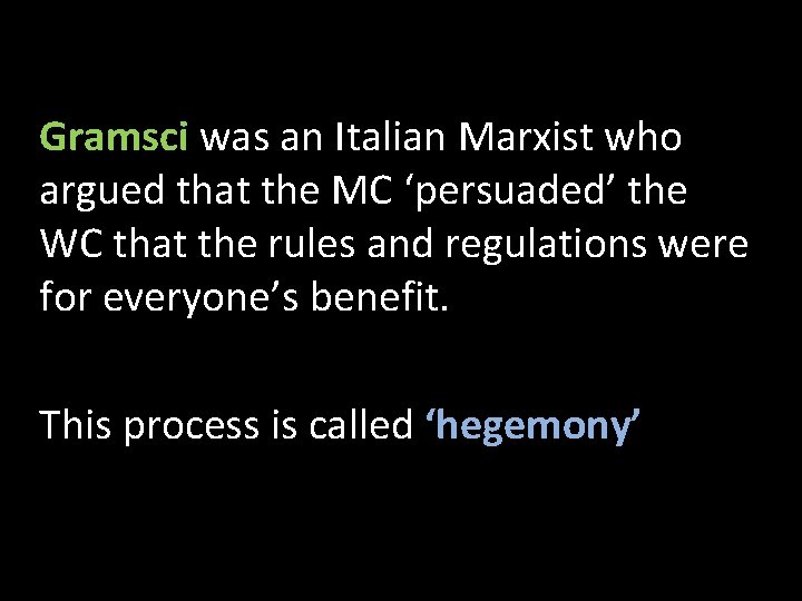 Gramsci was an Italian Marxist who argued that the MC ‘persuaded’ the WC that