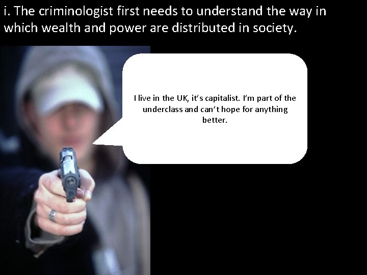 i. The criminologist first needs to understand the way in which wealth and power