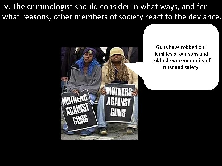 iv. The criminologist should consider in what ways, and for what reasons, other members