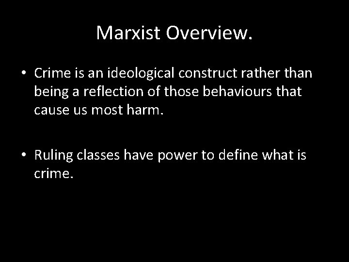 Marxist Overview. • Crime is an ideological construct rather than being a reflection of