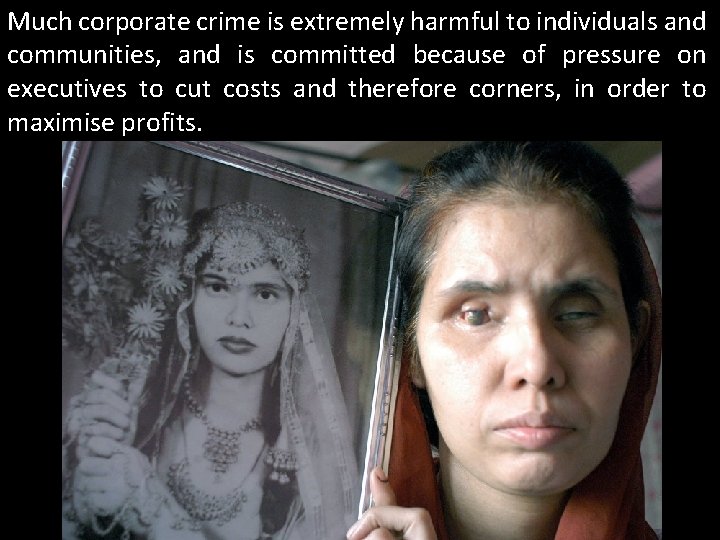 Much corporate crime is extremely harmful to individuals and communities, and is committed because