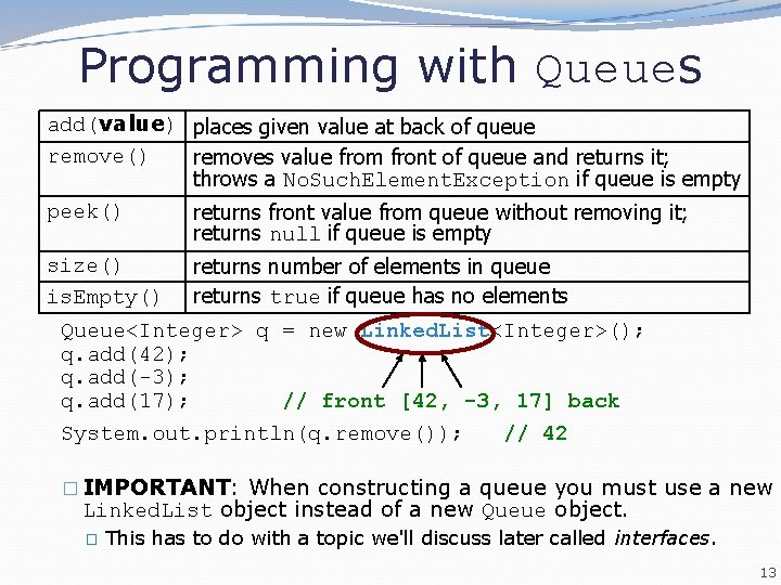 Programming with Queues add(value) places given value at back of queue remove() removes value