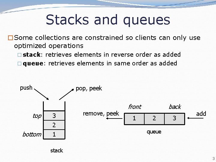 Stacks and queues �Some collections are constrained so clients can only use optimized operations