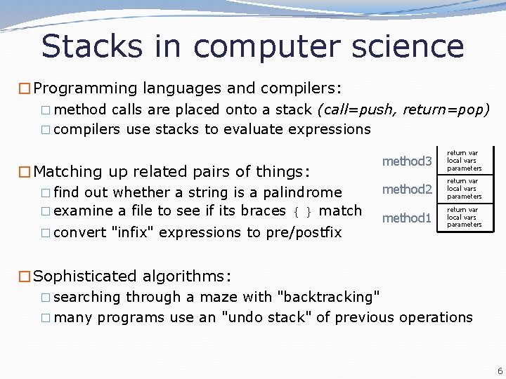 Stacks in computer science �Programming languages and compilers: � method calls are placed onto