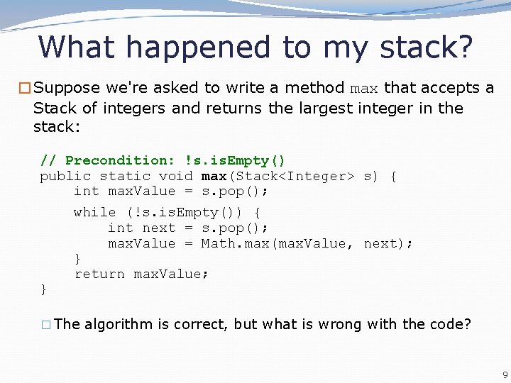 What happened to my stack? �Suppose we're asked to write a method max that