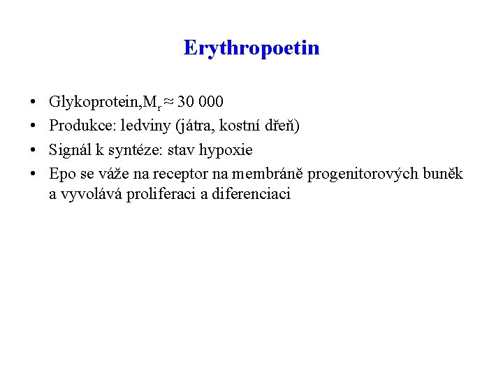Erythropoetin • • Glykoprotein, Mr ≈ 30 000 Produkce: ledviny (játra, kostní dřeň) Signál