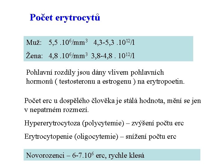 Počet erytrocytů Muž: 5, 5. 106/mm 3 4, 3 -5, 3. 1012/l Žena: 4,