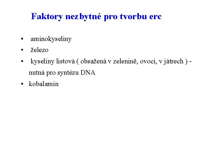 Faktory nezbytné pro tvorbu erc • aminokyseliny • železo • kyseliny listová ( obsažená