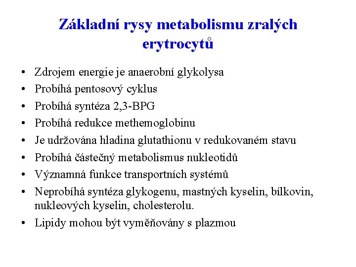 Základní rysy metabolismu zralých erytrocytů • • Zdrojem energie je anaerobní glykolysa Probíhá pentosový