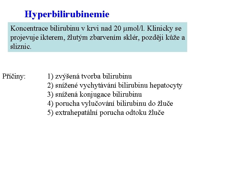 Hyperbilirubinemie Koncentrace bilirubinu v krvi nad 20 µmol/l. Klinicky se projevuje ikterem, žlutým zbarvením