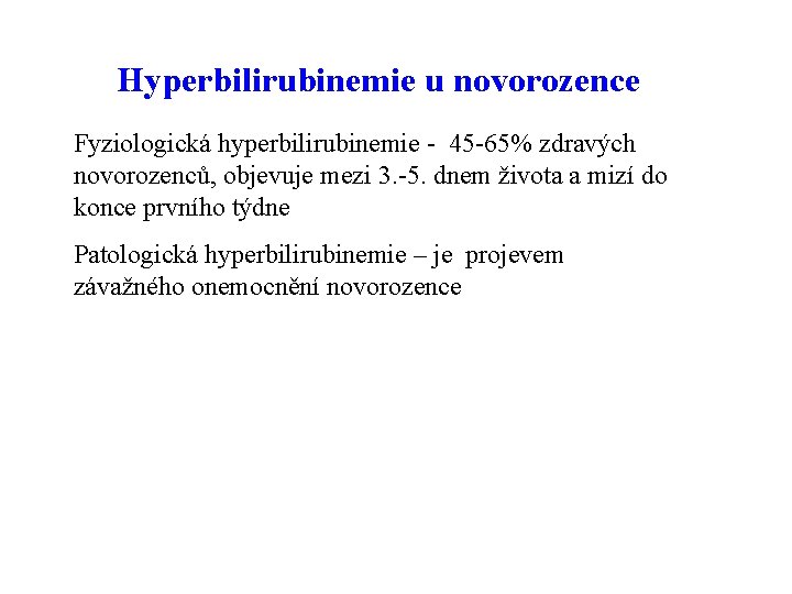 Hyperbilirubinemie u novorozence Fyziologická hyperbilirubinemie - 45 -65% zdravých novorozenců, objevuje mezi 3. -5.