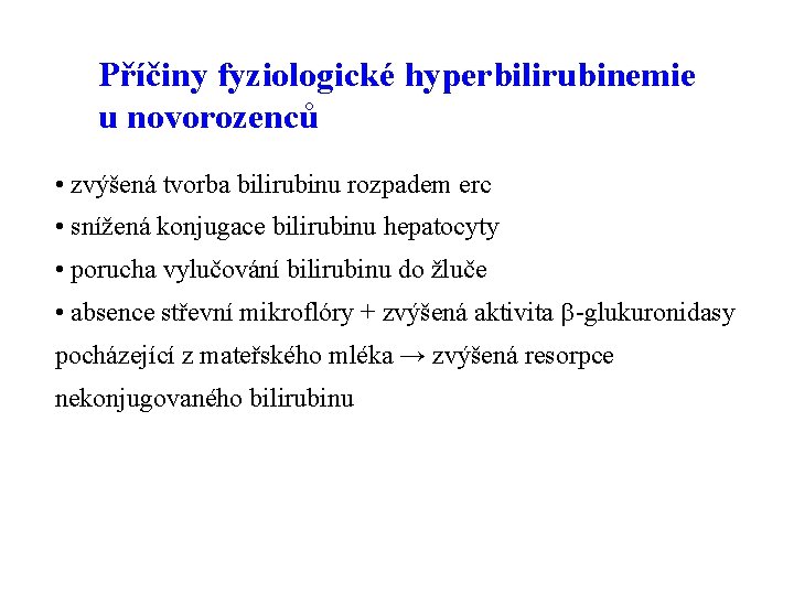 Příčiny fyziologické hyperbilirubinemie u novorozenců • zvýšená tvorba bilirubinu rozpadem erc • snížená konjugace