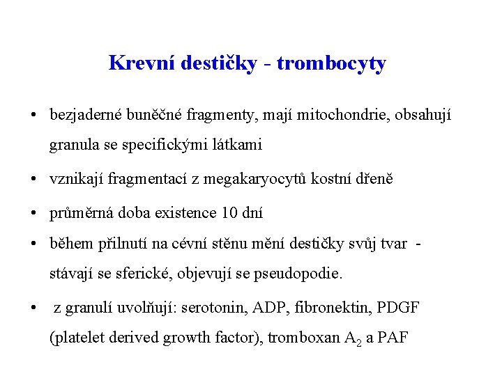 Krevní destičky - trombocyty • bezjaderné buněčné fragmenty, mají mitochondrie, obsahují granula se specifickými