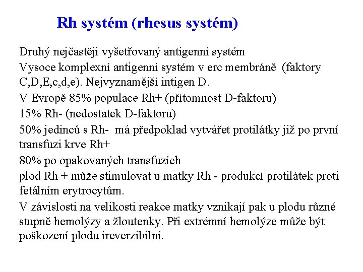 Rh systém (rhesus systém) Druhý nejčastěji vyšetřovaný antigenní systém Vysoce komplexní antigenní systém v