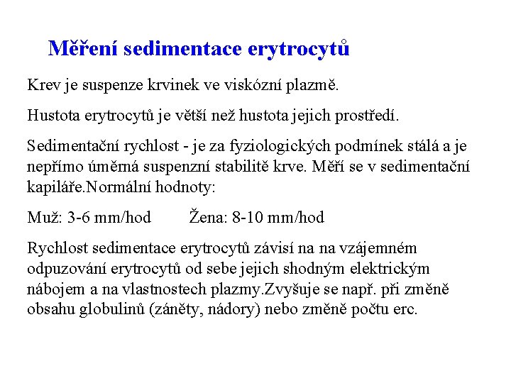 Měření sedimentace erytrocytů Krev je suspenze krvinek ve viskózní plazmě. Hustota erytrocytů je větší