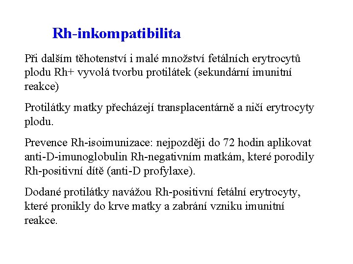 Rh-inkompatibilita Při dalším těhotenství i malé množství fetálních erytrocytů plodu Rh+ vyvolá tvorbu protilátek