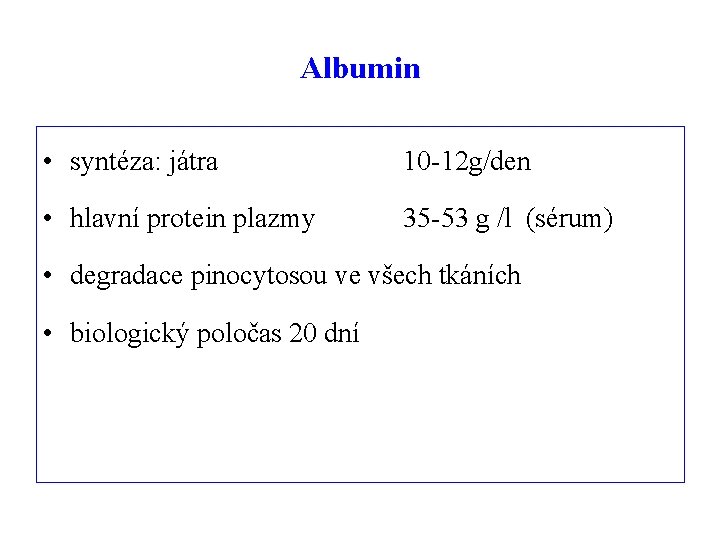 Albumin • syntéza: játra 10 -12 g/den • hlavní protein plazmy 35 -53 g