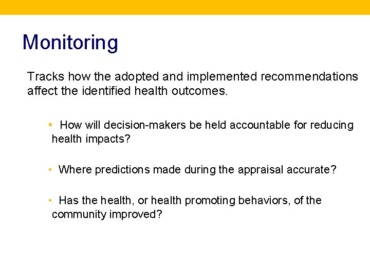 Monitoring Tracks how the adopted and implemented recommendations affect the identified health outcomes. •