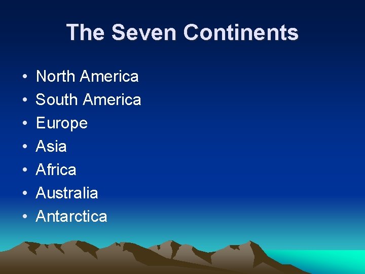 The Seven Continents • • North America South America Europe Asia Africa Australia Antarctica