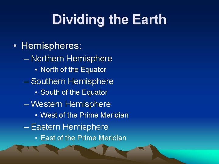 Dividing the Earth • Hemispheres: – Northern Hemisphere • North of the Equator –