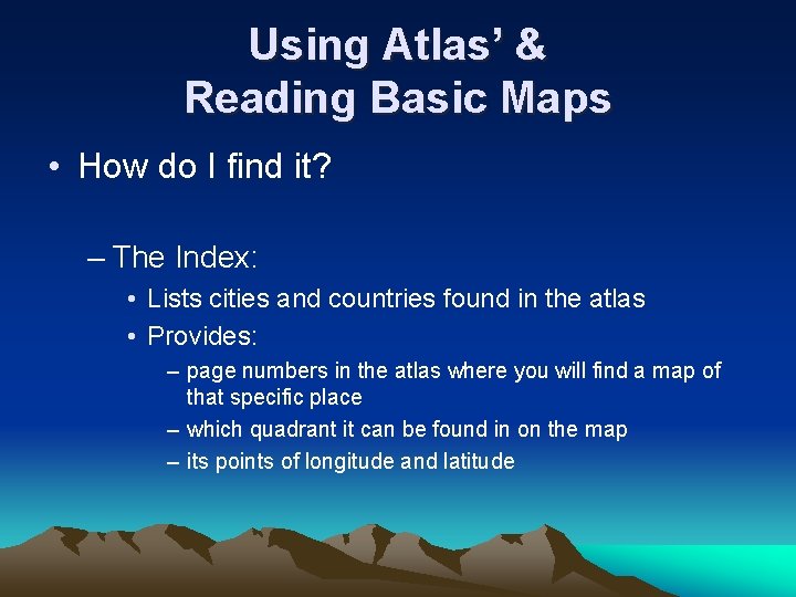 Using Atlas’ & Reading Basic Maps • How do I find it? – The