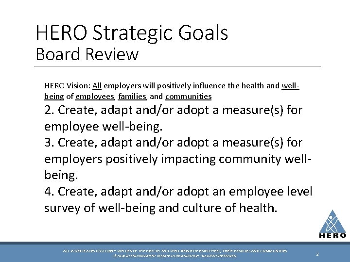 HERO Strategic Goals Board Review HERO Vision: All employers will positively influence the health