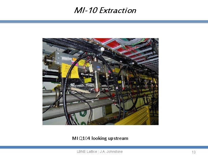 MI-10 Extraction WCD * ~732 m * MI Q 104 looking upstream LBNE Lattice