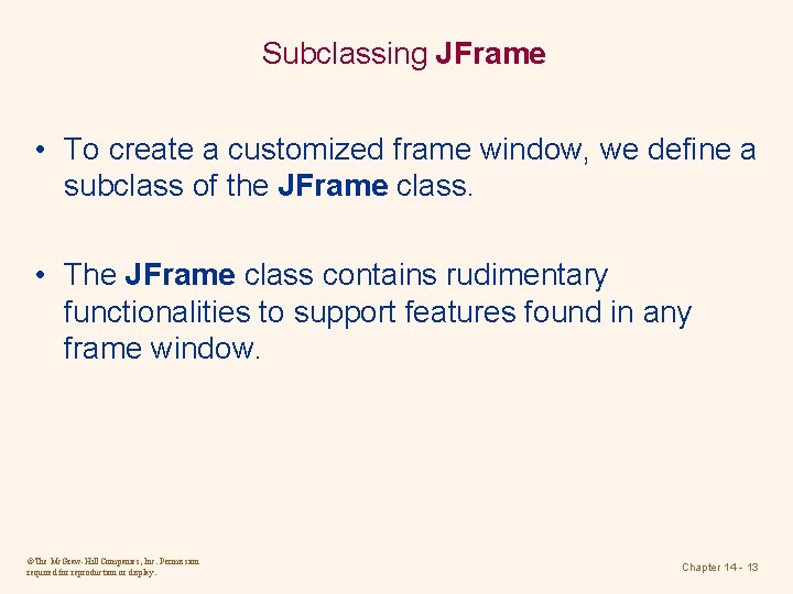 Subclassing JFrame • To create a customized frame window, we define a subclass of Subclassing JFrame • To create a customized frame window, we define a subclass of