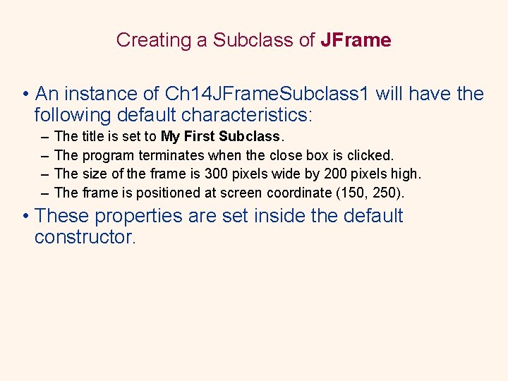 Creating a Subclass of JFrame • An instance of Ch 14 JFrame. Subclass 1 Creating a Subclass of JFrame • An instance of Ch 14 JFrame. Subclass 1