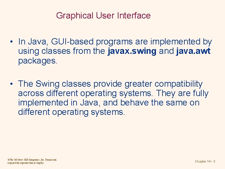 Graphical User Interface • In Java, GUI-based programs are implemented by using classes from Graphical User Interface • In Java, GUI-based programs are implemented by using classes from