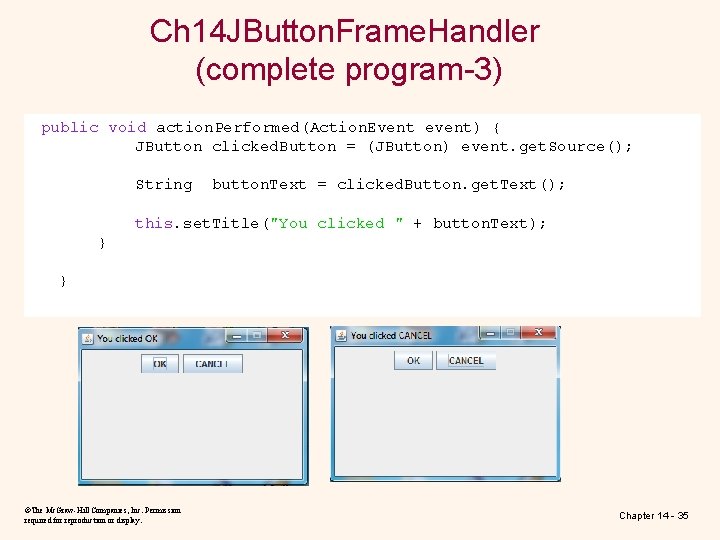 Ch 14 JButton. Frame. Handler (complete program-3) public void action. Performed(Action. Event event) { Ch 14 JButton. Frame. Handler (complete program-3) public void action. Performed(Action. Event event) {