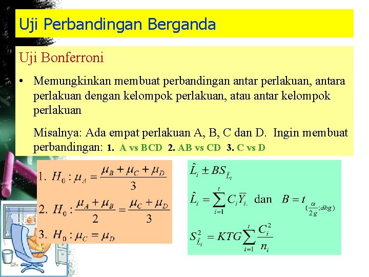 Uji Perbandingan Berganda Uji Bonferroni • Memungkinkan membuat perbandingan antar perlakuan, antara perlakuan dengan