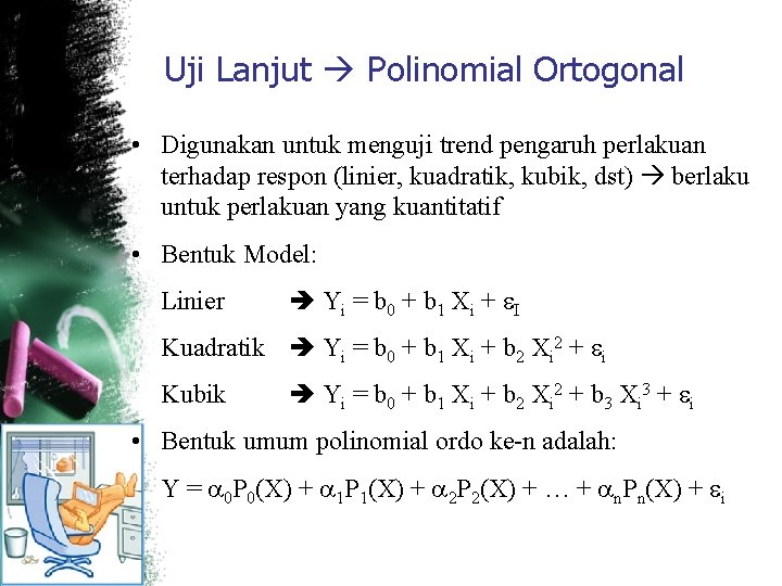 Uji Lanjut Polinomial Ortogonal • Digunakan untuk menguji trend pengaruh perlakuan terhadap respon (linier,