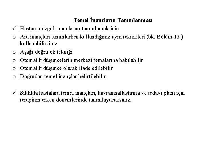 ü o o o Temel İnançların Tanımlanması Hastanın özgül inançlarını tanımlamak için Ara inançları