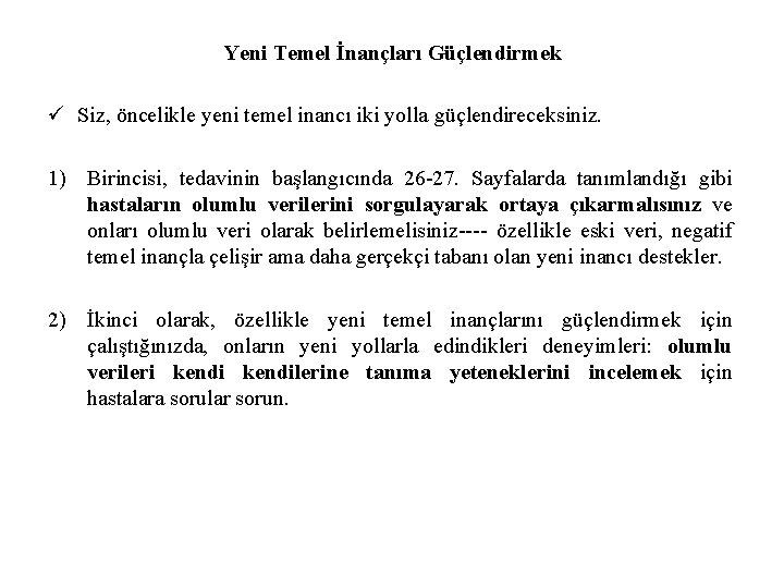 Yeni Temel İnançları Güçlendirmek ü Siz, öncelikle yeni temel inancı iki yolla güçlendireceksiniz. 1)