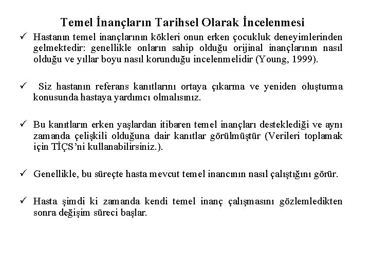 Temel İnançların Tarihsel Olarak İncelenmesi ü Hastanın temel inançlarının kökleri onun erken çocukluk deneyimlerinden