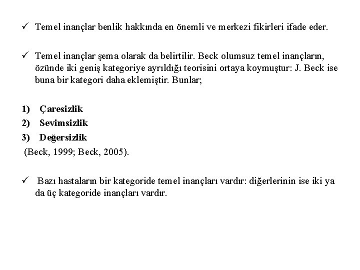 ü Temel inançlar benlik hakkında en önemli ve merkezi fikirleri ifade eder. ü Temel