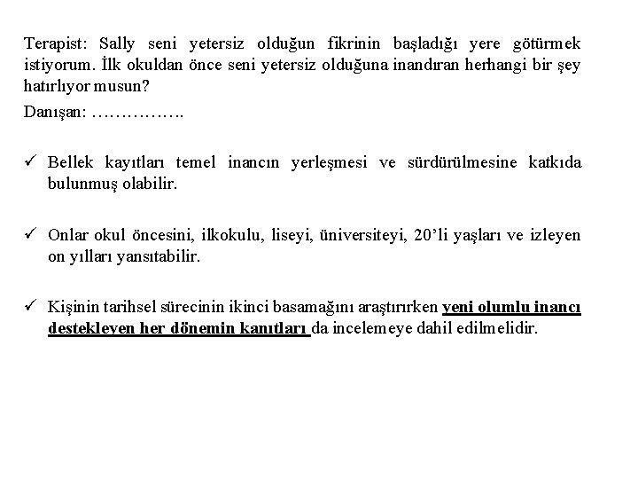 Terapist: Sally seni yetersiz olduğun fikrinin başladığı yere götürmek istiyorum. İlk okuldan önce seni