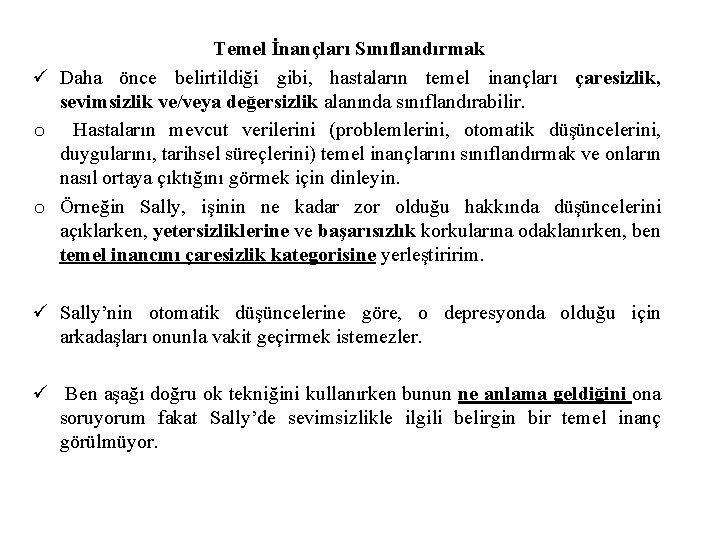 Temel İnançları Sınıflandırmak ü Daha önce belirtildiği gibi, hastaların temel inançları çaresizlik, sevimsizlik ve/veya