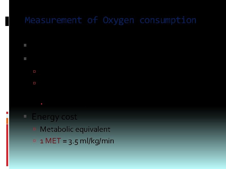 Measurement of Oxygen consumption Direct calorimetry Indirect calorimetry Measurement of O 2 consumption (VO