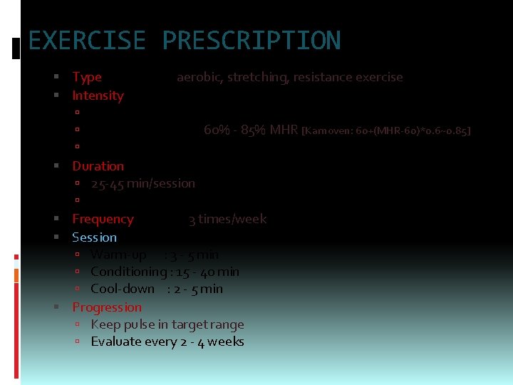 EXERCISE PRESCRIPTION Type of exercise : aerobic, stretching, resistance exercise Intensity Moderate intensity :