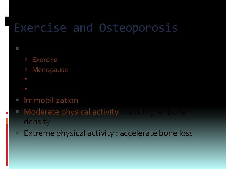 Exercise and Osteoporosis Factors affecting bone density Exercise Menopause Diet Smoking & alcohol Immobilization