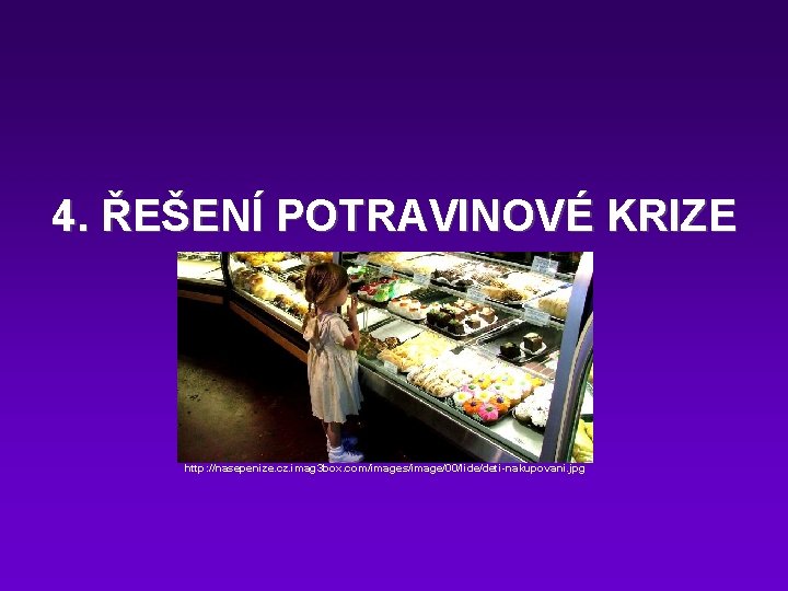 4. ŘEŠENÍ POTRAVINOVÉ KRIZE http: //nasepenize. cz. imag 3 box. com/images/image/00/lide/deti-nakupovani. jpg 